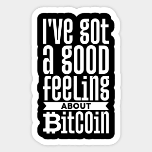 I've Got A Good Feeling About Bitcoin hodl Sticker